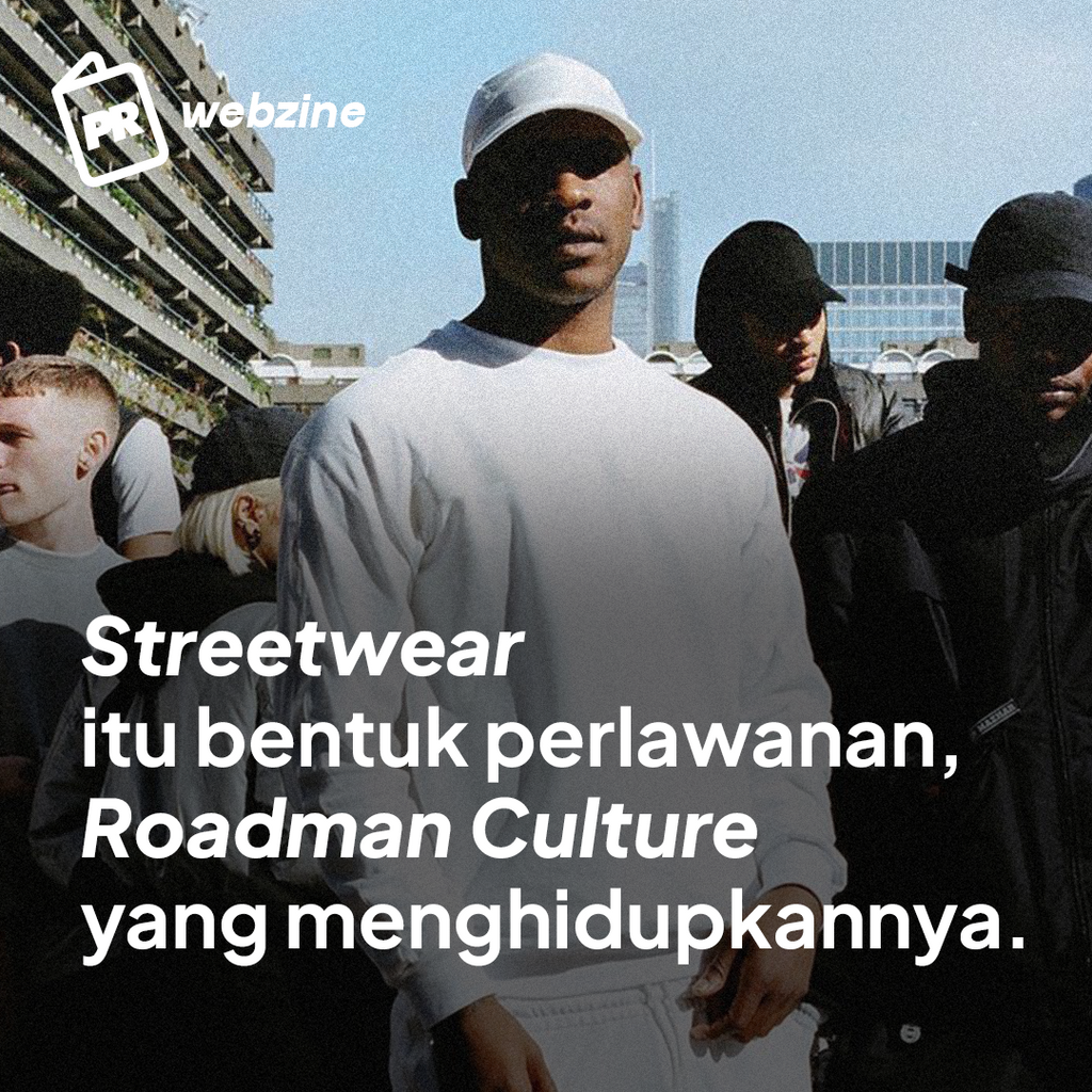 STREETWEAR ITU BENTUK PERLAWANAN, ROADMAN CULTURE YANG MENGHIDUPKANNYA